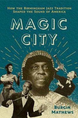 Magic City: How the Birmingham Jazz Tradition Shaped the Sound of America - Paperback | Diverse Reads