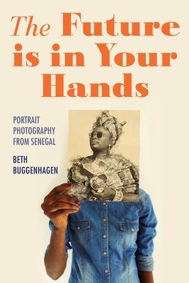 The Future Is in Your Hands: Portrait Photography from Senegal - Paperback | Diverse Reads