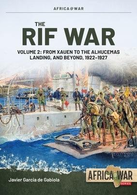 The Rif War Volume 2: From Xauen to the Alhucemas Landing, and Beyond, 1922-1927 - Paperback | Diverse Reads