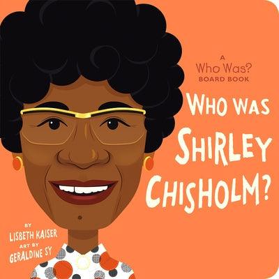 Who Was Shirley Chisholm?: A Who Was? Board Book - Board Book | Diverse Reads