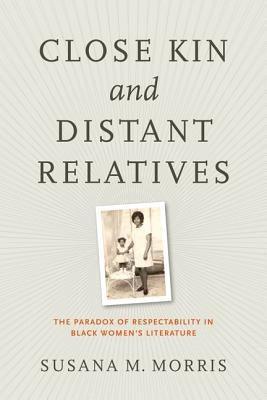 Close Kin and Distant Relatives: The Paradox of Respectability in Black Women's Literature - Paperback | Diverse Reads