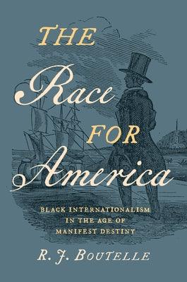 The Race for America: Black Internationalism in the Age of Manifest Destiny - Hardcover | Diverse Reads