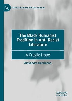 The Black Humanist Tradition in Anti-Racist Literature: A Fragile Hope - Hardcover | Diverse Reads