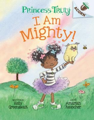 I Am Mighty: An Acorn Book (Princess Truly #6) - Hardcover | Diverse Reads