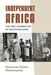Independent Africa: The First Generation of Nation Builders - Hardcover | Diverse Reads