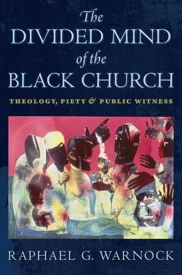 The Divided Mind of the Black Church: Theology, Piety, and Public Witness - Hardcover | Diverse Reads