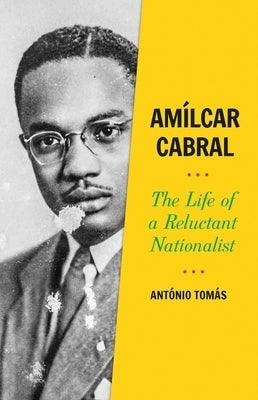 Amílcar Cabral: The Life of a Reluctant Nationalist - Hardcover | Diverse Reads