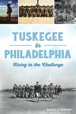 Tuskegee in Philadelphia: Rising to the Challenge - Paperback | Diverse Reads