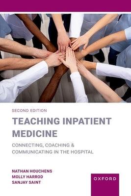 Teaching Inpatient Medicine: Connecting, Coaching, and Communicating in the Hospital - Paperback | Diverse Reads