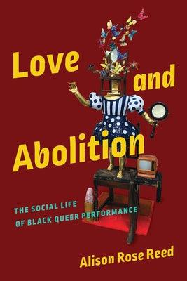 Love and Abolition: The Social Life of Black Queer Performance - Paperback | Diverse Reads
