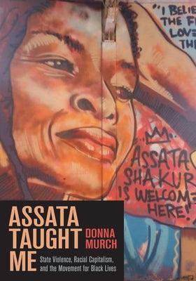 Assata Taught Me: State Violence, Racial Capitalism, and the Movement for Black Lives - Paperback | Diverse Reads