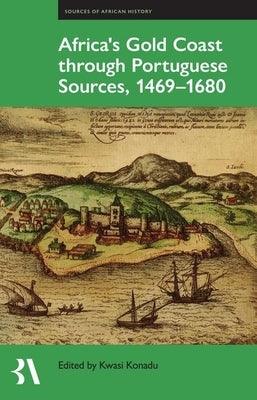 Africas Gold Coast Through Portuguese Sources 1471 to 1671 - Hardcover | Diverse Reads