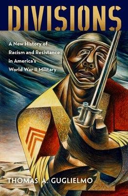 Divisions: A New History of Racism and Resistance in America's World War II Military - Hardcover | Diverse Reads