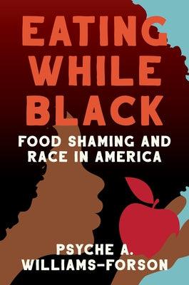 Eating While Black: Food Shaming and Race in America - Hardcover | Diverse Reads
