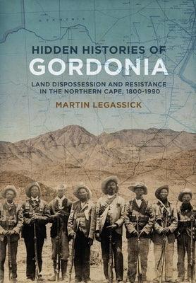 Hidden Histories of Gordonia: Land Dispossession and Resistance in the Northern Cape, 1800-1990 - Paperback | Diverse Reads