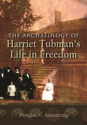 The Archaeology of Harriet Tubman's Life in Freedom - Paperback | Diverse Reads