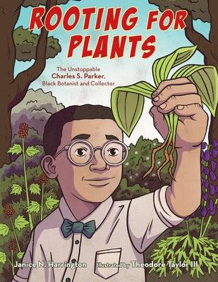 Rooting for Plants: The Unstoppable Charles S. Parker, Black Botanist and Collector - Hardcover | Diverse Reads