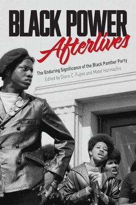 Black Power Afterlives: The Enduring Significance of the Black Panther Party - Paperback | Diverse Reads