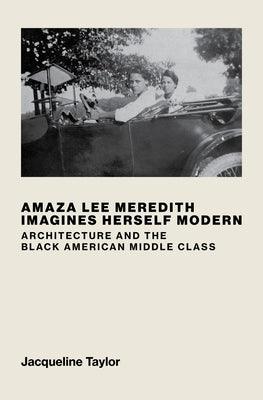 Amaza Lee Meredith Imagines Herself Modern: Architecture and the Black American Middle Class - Hardcover | Diverse Reads