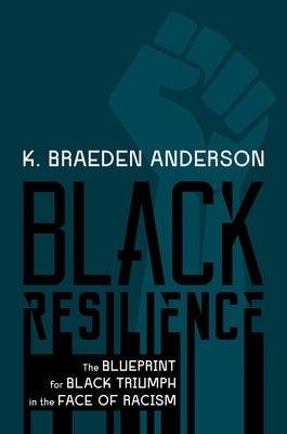 Black Resilience: The Blueprint for Black Triumph in the Face of Racism - Hardcover | Diverse Reads