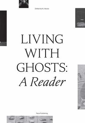 Living with Ghosts: A Reader: Writings on Coloniality, Decoloniality, Hauntology and Contemporary Art - Paperback | Diverse Reads