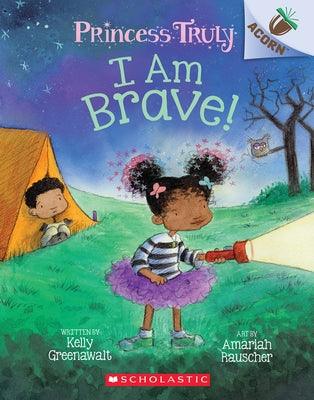 I Am Brave!: An Acorn Book (Princess Truly #5): Volume 5 - Paperback | Diverse Reads