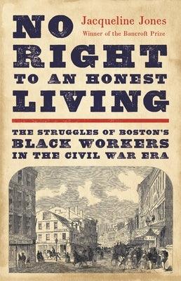 No Right to an Honest Living: The Struggles of Boston's Black Workers in the Civil War Era - Hardcover | Diverse Reads