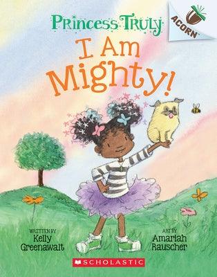 I Am Mighty: An Acorn Book (Princess Truly #6) - Paperback | Diverse Reads
