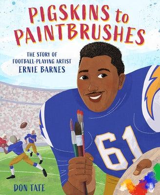 Pigskins to Paintbrushes: The Story of Football-Playing Artist Ernie Barnes - Hardcover | Diverse Reads