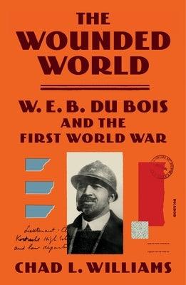 The Wounded World: W. E. B. Du Bois and the First World War - Paperback | Diverse Reads