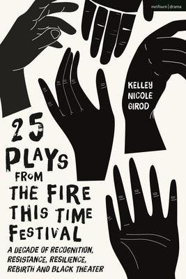 25 Plays from the Fire This Time Festival: A Decade of Recognition, Resistance, Resilience, Rebirth, and Black Theater - Paperback | Diverse Reads