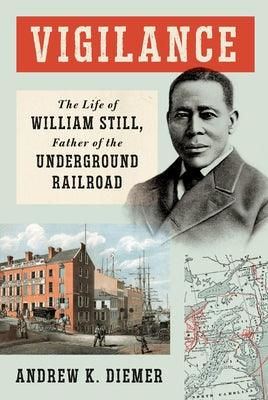 Vigilance: The Life of William Still, Father of the Underground Railroad - Hardcover | Diverse Reads