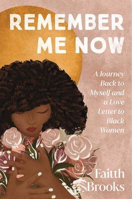 Remember Me Now: A Journey Back to Myself and a Love Letter to Black Women - Hardcover | Diverse Reads