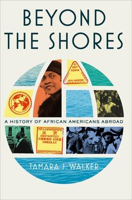Beyond the Shores: A History of African Americans Abroad - Hardcover | Diverse Reads