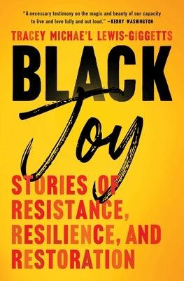 Black Joy: Stories of Resistance, Resilience, and Restoration - Paperback | Diverse Reads