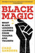 Black Magic: What Black Leaders Learned from Trauma and Triumph - Paperback | Diverse Reads
