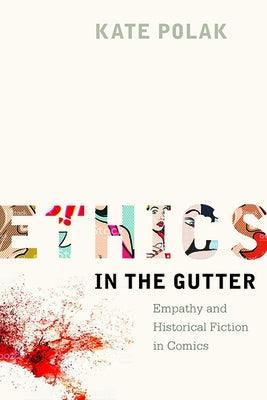 Ethics in the Gutter: Empathy and Historical Fiction in Comics - Paperback | Diverse Reads