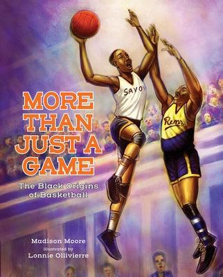 More Than Just a Game: The Black Origins of Basketball - Hardcover | Diverse Reads
