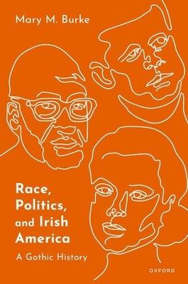 Race, Politics, and Irish America: A Gothic History - Hardcover | Diverse Reads