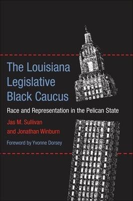 The Louisiana Legislative Black Caucus: Race and Representation in the Pelican State - Hardcover | Diverse Reads