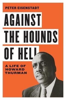 Against the Hounds of Hell: A Life of Howard Thurman - Hardcover | Diverse Reads