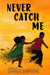 Never Catch Me - Paperback | Diverse Reads