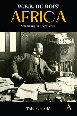 W. E. B. Du Bois' Africa: Scrambling for a New Africa - Hardcover | Diverse Reads