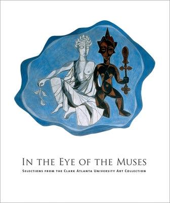 In the Eye of the Muses: Selections from the Clark Atlanta University Art Collection [With CDROM] - Hardcover | Diverse Reads