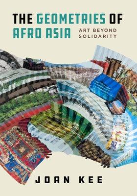 The Geometries of Afro Asia: Art Beyond Solidarity - Paperback | Diverse Reads