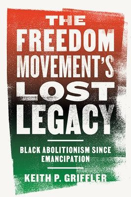 The Freedom Movement's Lost Legacy: Black Abolitionism Since Emancipation - Hardcover | Diverse Reads