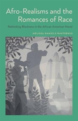 Afro-Realisms and the Romances of Race: Rethinking Blackness in the African American Novel - Hardcover | Diverse Reads