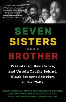 Seven Sisters and a Brother: Friendship, Resistance, and Untold Truths Behind Black Student Activism in the 1960s (a Pivotal Event in the History o - Hardcover | Diverse Reads