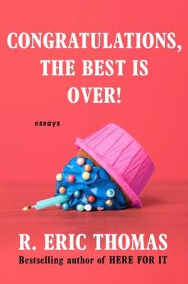 Congratulations, the Best Is Over!: Essays - Hardcover | Diverse Reads