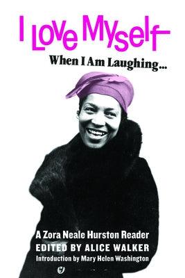 I Love Myself When I Am Laughing... and Then Again When I Am Looking Mean and Impressive: A Zora Neale Hurston Reader - Paperback | Diverse Reads